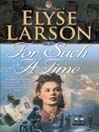 For Such A Time By Elyse Larson